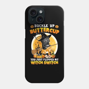 Cat Buckle Up Buttercup You Just Flipped My Witch Switch Sweatshirt Phone Case