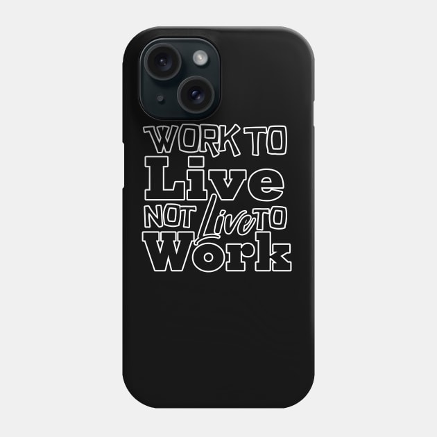 Work to Live, not live to work Phone Case by Melanificent1