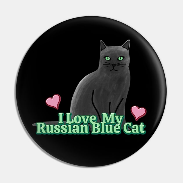 I Love My Russian Blue Cat Pin by Kelly Louise Art