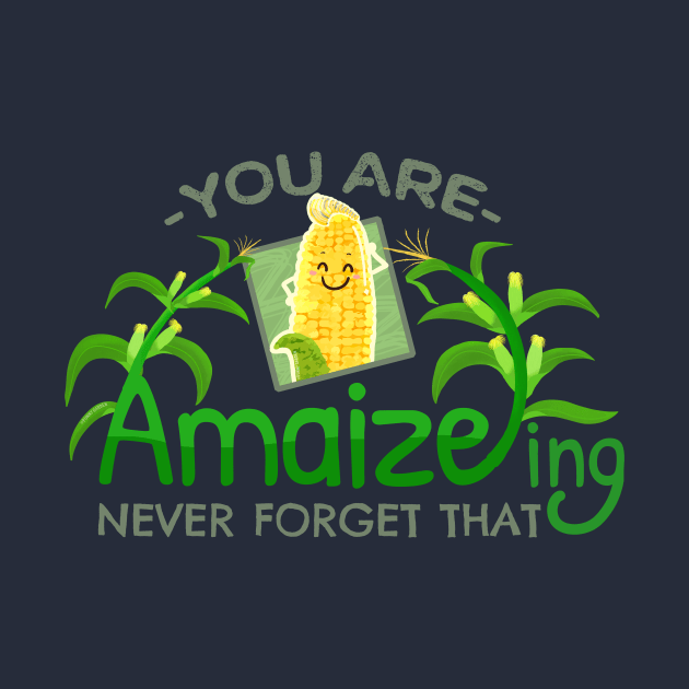 You are Amaizeing, Never Forget That  - Punny Garden by punnygarden