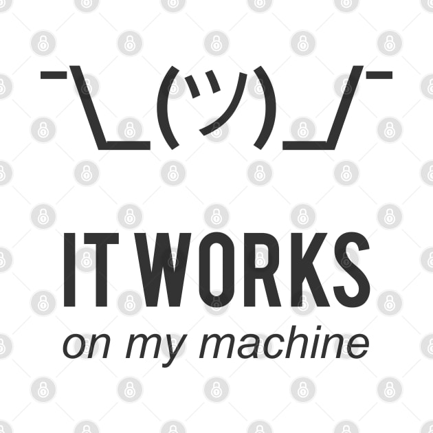 Shrug it works on my machine - Programmer Excuse Design by rg