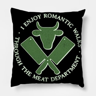 I Enjoy Romantic Walks Through The Meat Dept Funny BBQ Pillow