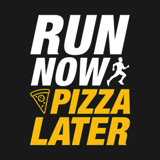 Run Now Pizza Later T-Shirt