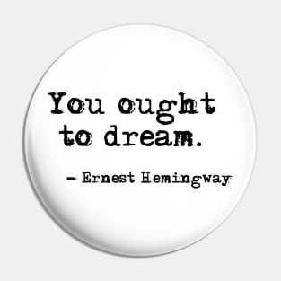 You ought to dream - Hemingway quote Pin