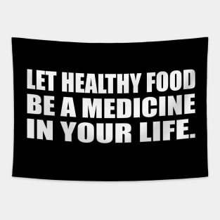 Let healthy food be a medicine in your life Tapestry