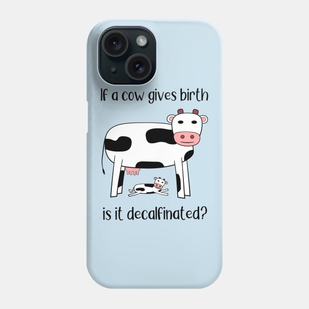 The Decalfinated Cow? Phone Case by donovanh
