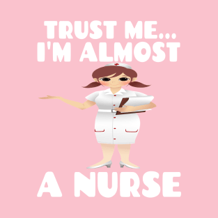 Trust me I'm almost a nurse - nursing student school LVN RN nurse practitioner T-Shirt