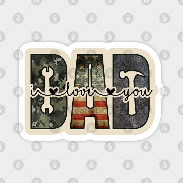 DAD; design for dad; father; fathers; dads; gift for; father's day; love; heart; tools; handyman; mechanic; woodworker; carpenter; camo; American flag; USA; American; dad's birthday; gift for father; gift from child; Magnet by Be my good time