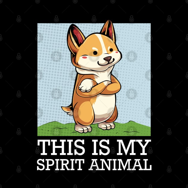 Welsh Corgi - This Is My Spirit Animal - Funny Saying Dog by Lumio Gifts