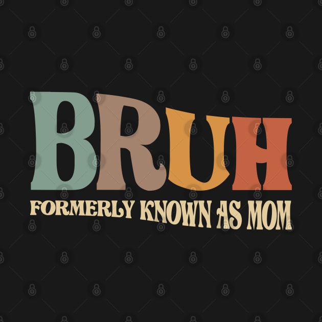 Funny Mother's Day: Bruh, the Formerly Known Mom by cidolopez