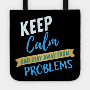 Keep calm and stay away from problems funny saying Tote
