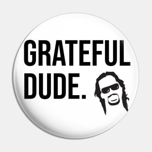 Grateful dude Pin