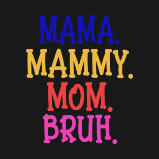 funny mommy mommy mommy bruh T-Shirt