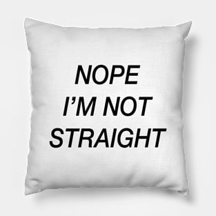 Nope, I'm not straight Pillow