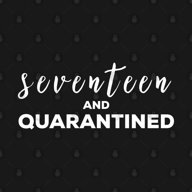 17th Birthday Tee - Seventeen and Quarantined by YDesigns