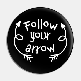 Follow Your Arrow Pin