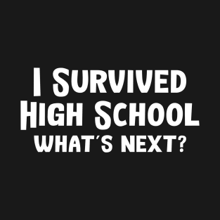 I Survived High School What's Next T-Shirt