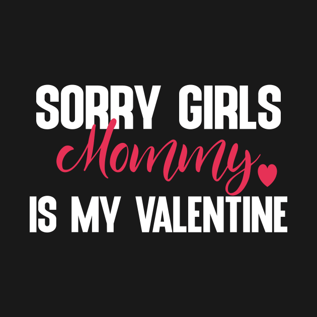 Sorry Girls Mommy Is My Valentine by The store of civilizations