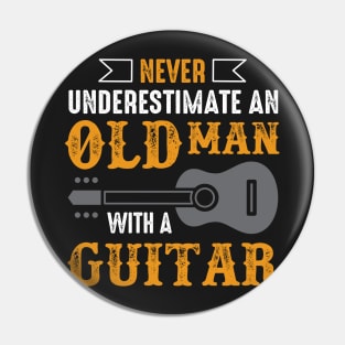 Never Underestimate  An Old Man With A Guitar Pin