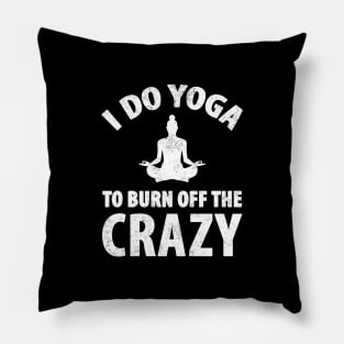I do yoga to burn off the crazy Pillow