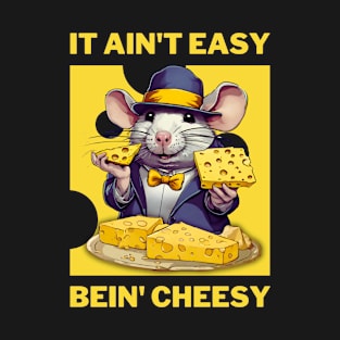 It ain't easy bein' cheesy T-Shirt