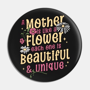 A Mother is like a Flower Each One is Beautiful and Unique Mothers Day Pin