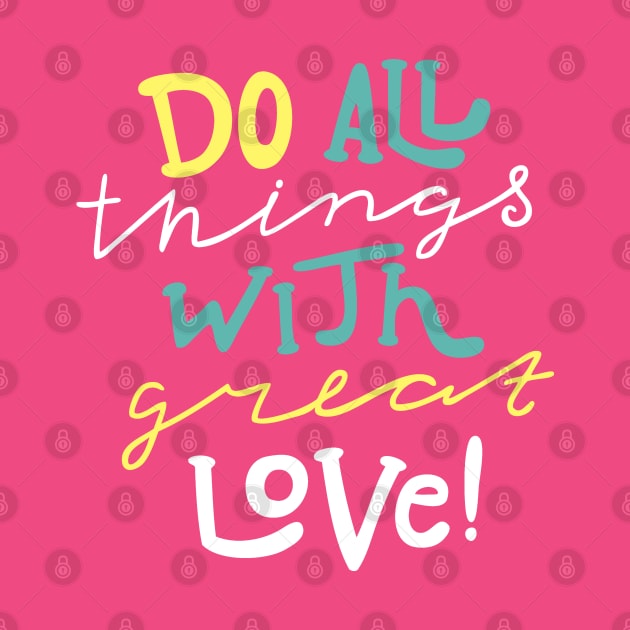 Do All Things With Great Love by TeeGo