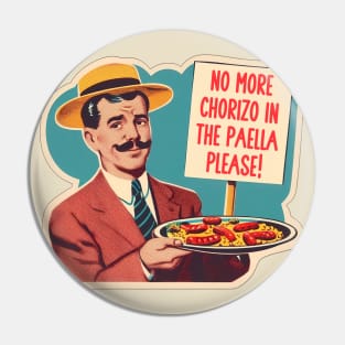 NO MORE CHORIZO IN THE PAELLA Pin