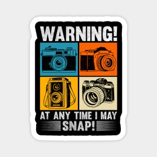 Warning At Any Time I May Snap Photographer Camera Men Women Magnet