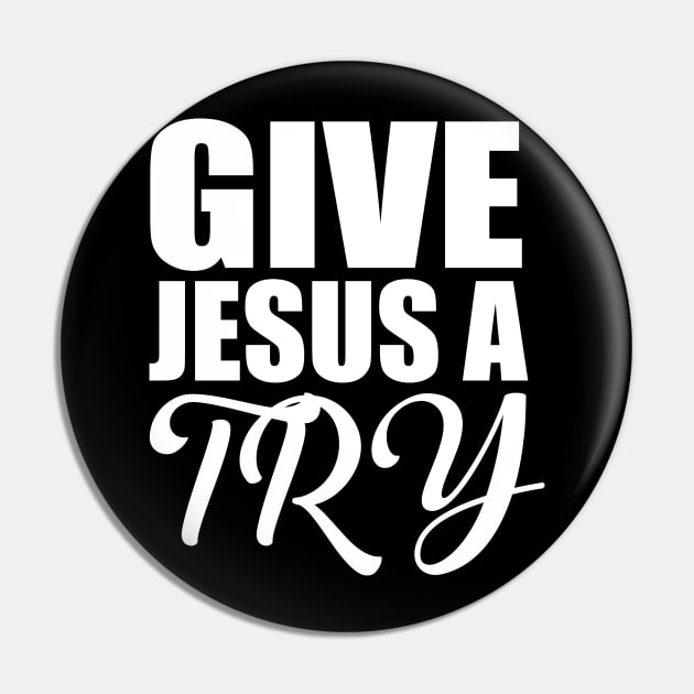 Give Jesus A Try Christian Pin by Merchweaver