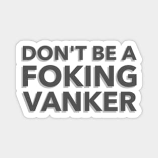 Don't Be A Foking Vanker - An Iconic F1 Meme Design! Magnet