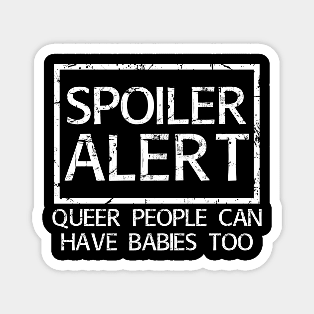 Spoiler! Queer People Can Have Babies Too! Magnet by DiverseFamily