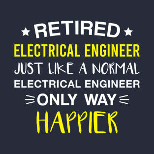 Retired Electrical Engineer only Way Happier - Funny Electrical Engineer Retirement T-Shirt