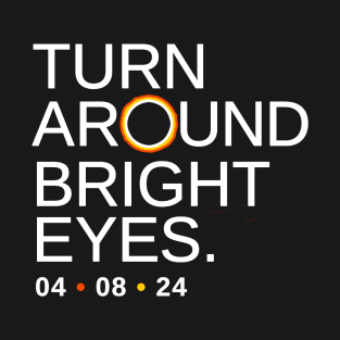 Turn Around Bright Eyes, Funny Eclipse Shirt, 2024 Total Solar Eclipse Viewing T-Shirt