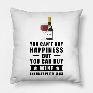 You can't buy happiness but you can buy Wine and that's pretty close Pillow