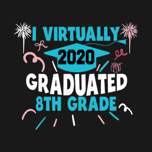 i virtually graduated 8th grade in 2020 T-Shirt