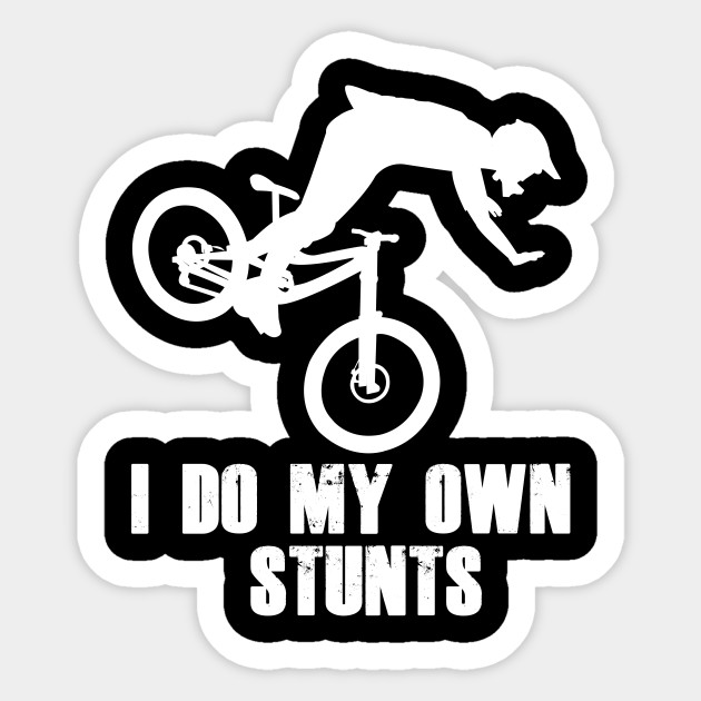 Funny I Do My Own Stunts Mountain Biking Mtb Cycling Lover Design Mountain Biking Sticker Teepublic