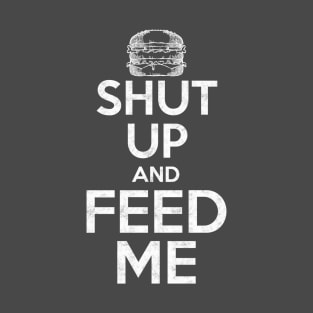 Shut Up and Feed Me T-Shirt