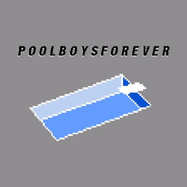 Pool Boys Forever by PoolBoysApparel