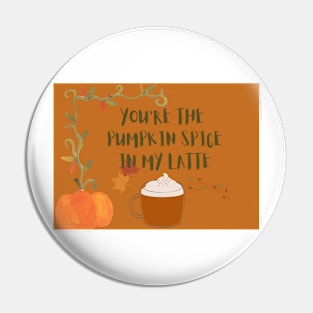 You are the pumpkin spice in my latte Pin