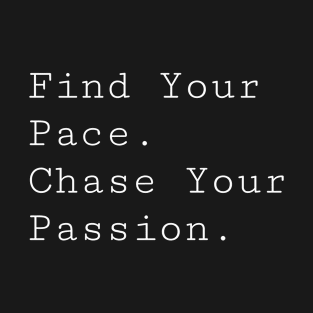 Find your pace, chase your passion t-shirt T-Shirt