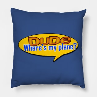 Dude, Where's my plane Pillow