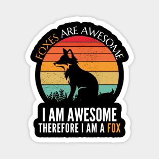 Foxes are Awesome I am awesome therefore I am a Fox Funny Fox T-Shirt Magnet