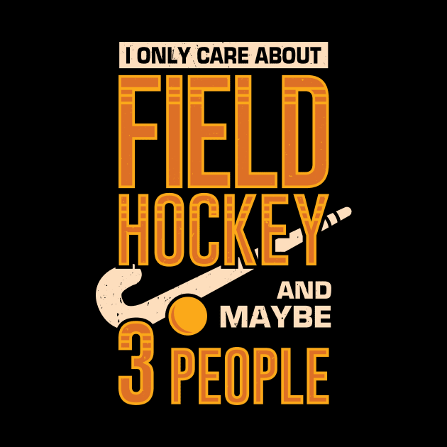 I Only Care About Field Hockey And Maybe 3 People by Dolde08