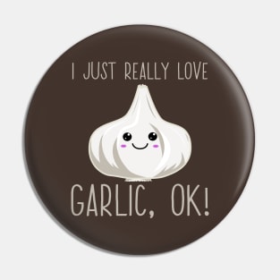 I Just Really Love Garlic Ok! Kawaii Garlic Gift Pin