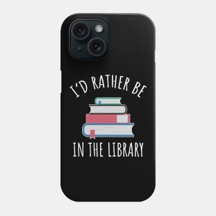 I'd Rather Be In The Library Phone Case