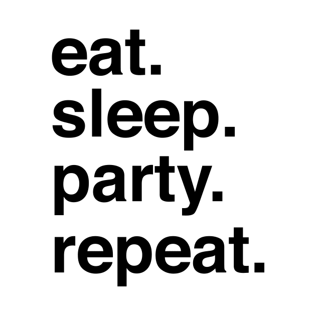 Eat sleep party repeat by Blister