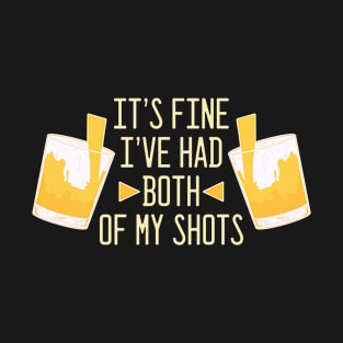 Its fine Ive had both of my shots T-Shirt