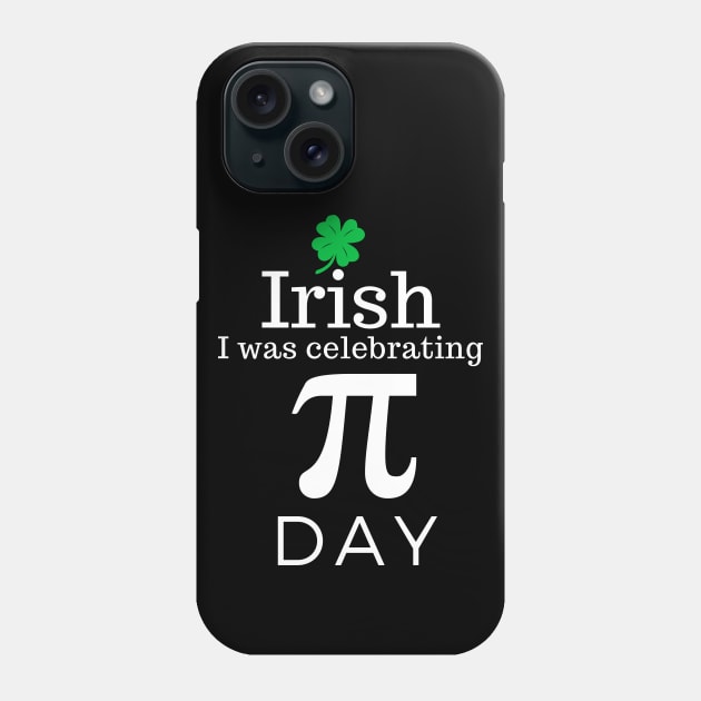 Irish I was Celebrating Pi Day Phone Case by Daily Design