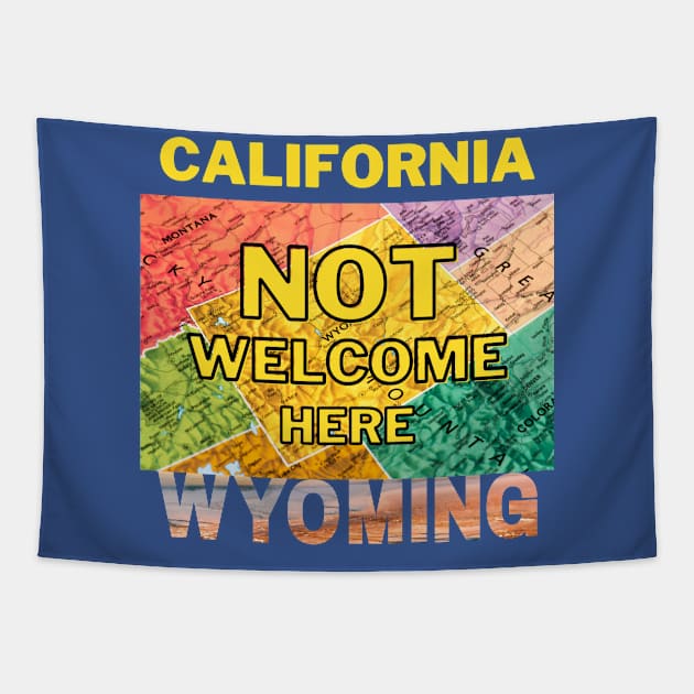 California Not Welcome Here Wyoming Tapestry by Ognisty Apparel